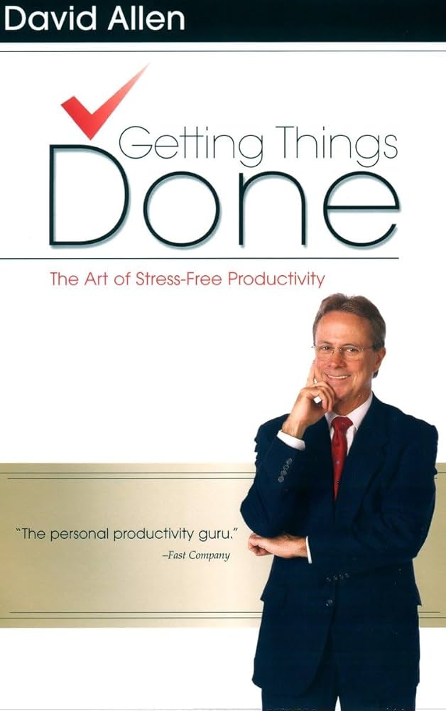 Getting Things Done - David Allen